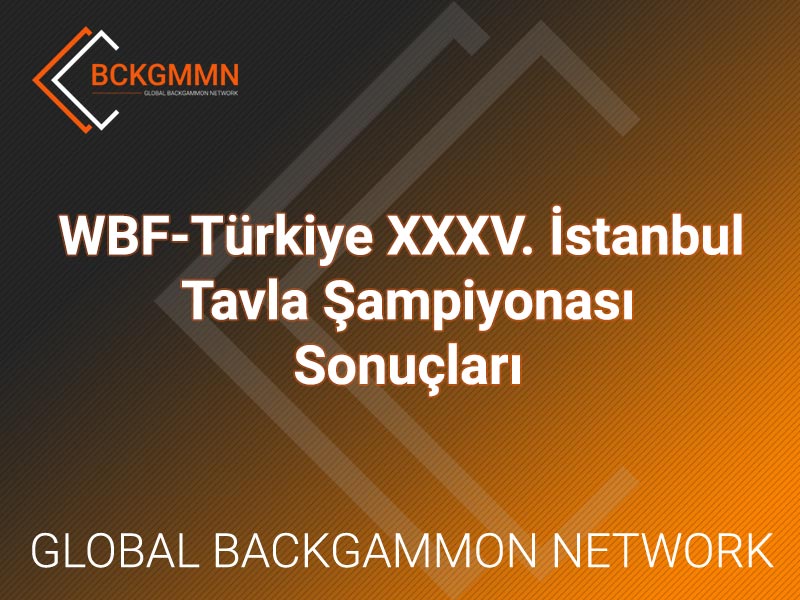 WBF-Türkiye XXXV. İstanbul Tavla Şampiyonası Sonuçlandı